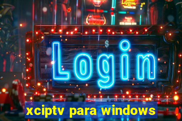 xciptv para windows